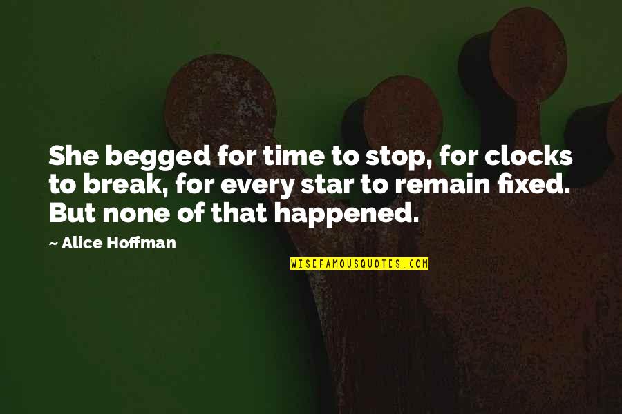 Time Clocks Quotes By Alice Hoffman: She begged for time to stop, for clocks