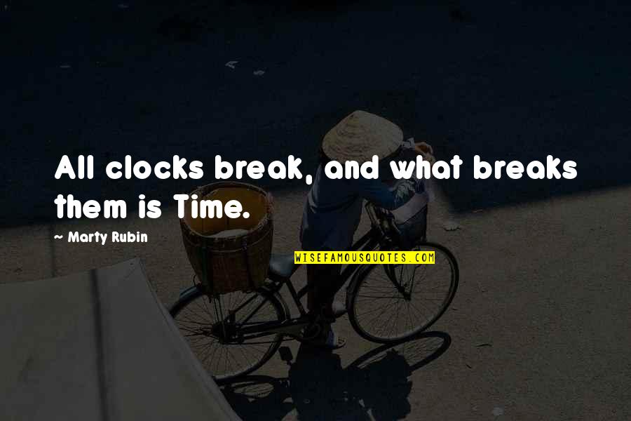 Time Clocks Quotes By Marty Rubin: All clocks break, and what breaks them is