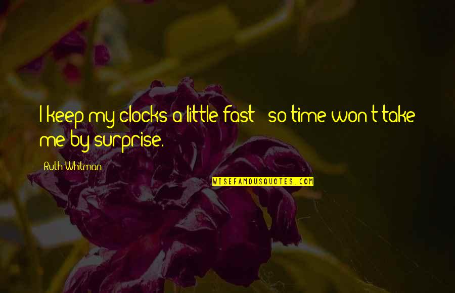 Time Clocks Quotes By Ruth Whitman: I keep my clocks a little fast /