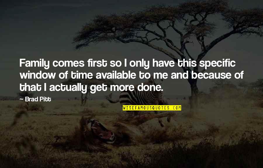 Time Comes Quotes By Brad Pitt: Family comes first so I only have this