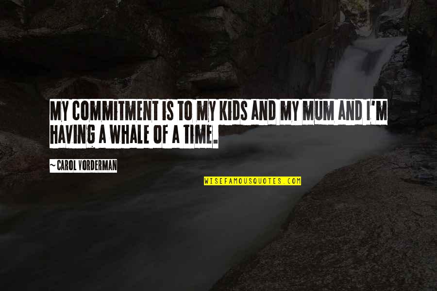 Time Commitment Quotes By Carol Vorderman: My commitment is to my kids and my Time Commitment Quotes By Carol Vorderman: My commitment is to my kids and my