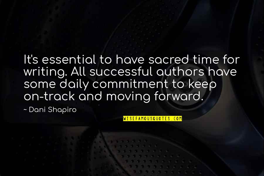 Time Commitment Quotes By Dani Shapiro: It's essential to have sacred time for writing.