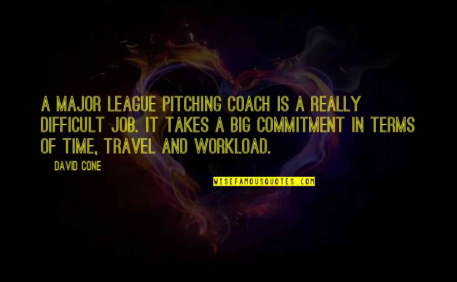 Time Commitment Quotes By David Cone: A major league pitching coach is a really