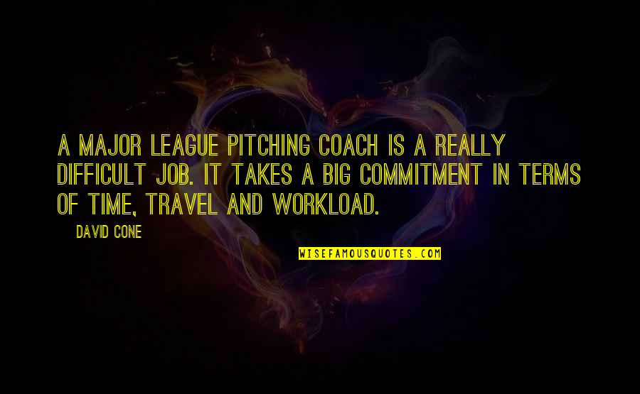 Time Commitment Quotes By David Cone: A major league pitching coach is a really Time Commitment Quotes By David Cone: A major league pitching coach is a really