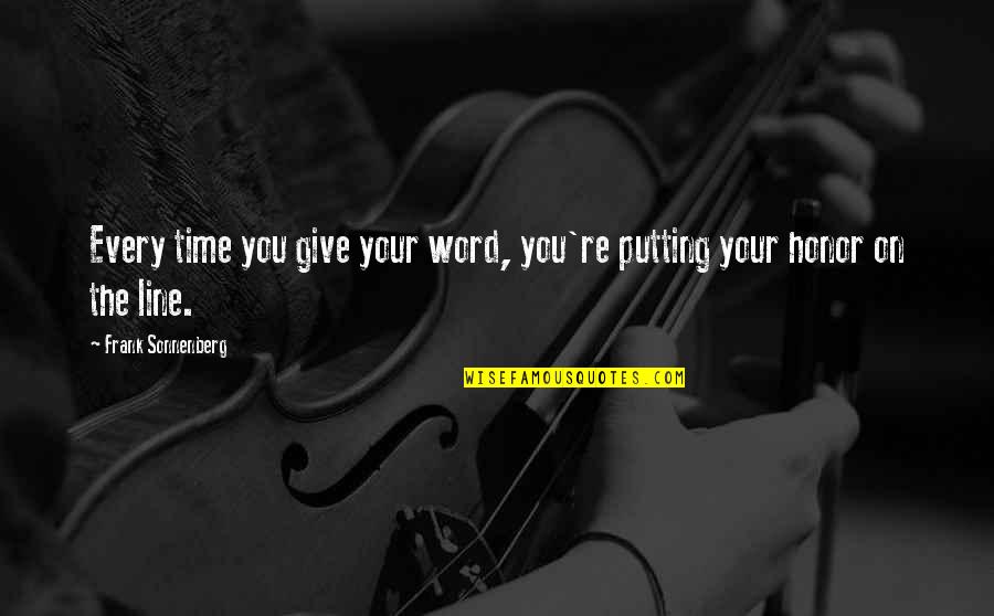 Time Commitment Quotes By Frank Sonnenberg: Every time you give your word, you're putting Time Commitment Quotes By Frank Sonnenberg: Every time you give your word, you're putting