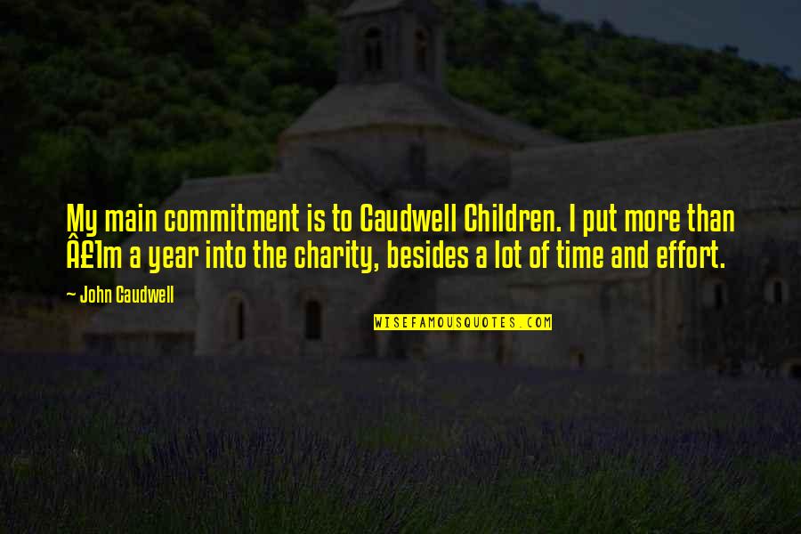 Time Commitment Quotes By John Caudwell: My main commitment is to Caudwell Children. I Time Commitment Quotes By John Caudwell: My main commitment is to Caudwell Children. I
