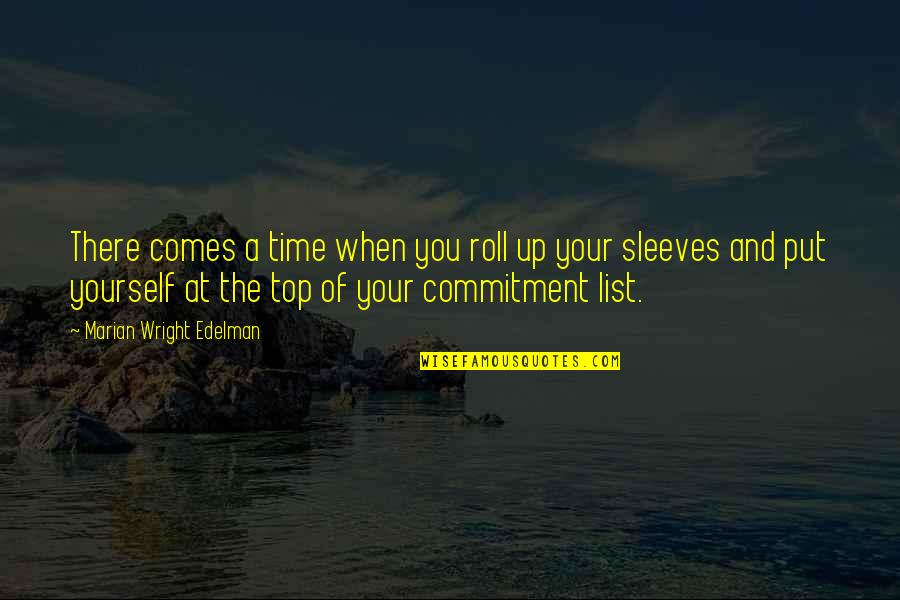 Time Commitment Quotes By Marian Wright Edelman: There comes a time when you roll up