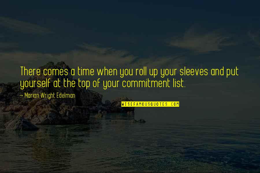 Time Commitment Quotes By Marian Wright Edelman: There comes a time when you roll up Time Commitment Quotes By Marian Wright Edelman: There comes a time when you roll up