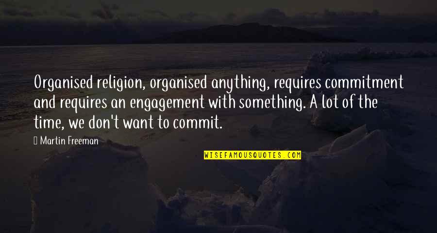 Time Commitment Quotes By Martin Freeman: Organised religion, organised anything, requires commitment and requires