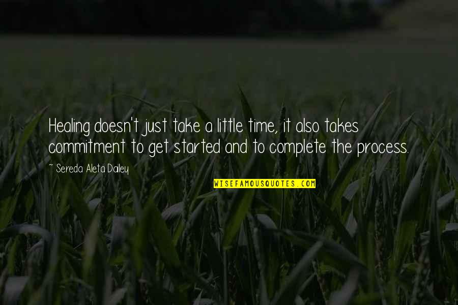 Time Commitment Quotes By Sereda Aleta Dailey: Healing doesn't just take a little time, it Time Commitment Quotes By Sereda Aleta Dailey: Healing doesn't just take a little time, it