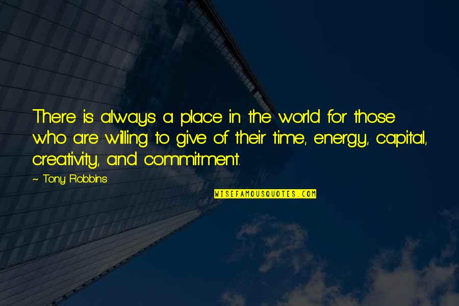 Time Commitment Quotes By Tony Robbins: There is always a place in the world Time Commitment Quotes By Tony Robbins: There is always a place in the world