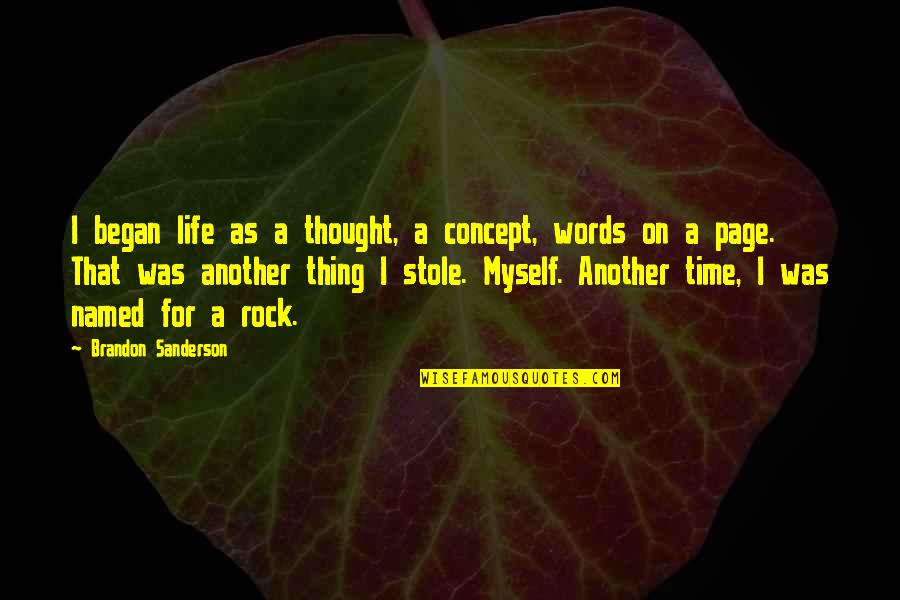 Time Concept Quotes By Brandon Sanderson: I began life as a thought, a concept,