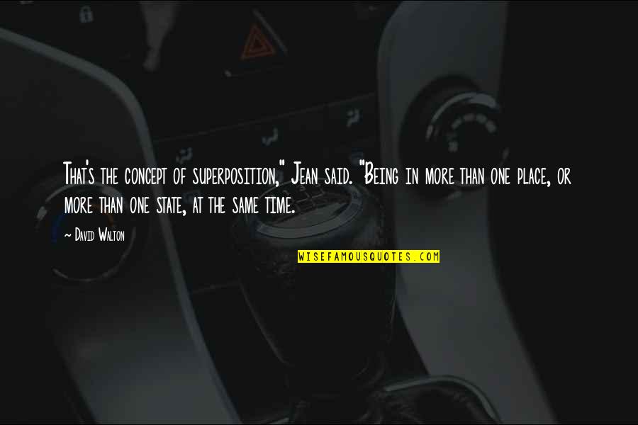 Time Concept Quotes By David Walton: That's the concept of superposition," Jean said. "Being