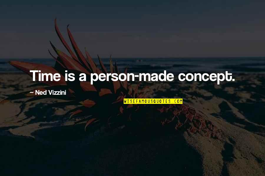 Time Concept Quotes By Ned Vizzini: Time is a person-made concept.