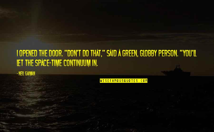 Time Continuum Quotes By Neil Gaiman: I opened the door. "Don't do that," said