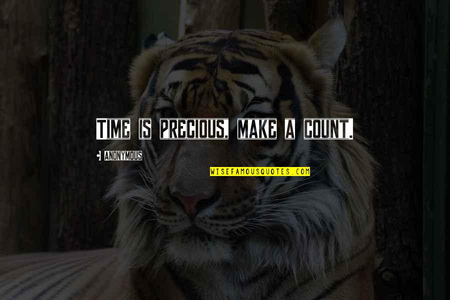 Time Count Quotes By Anonymous: Time is precious, make a count.
