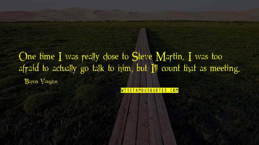 Time Count Quotes By Baron Vaughn: One time I was really close to Steve