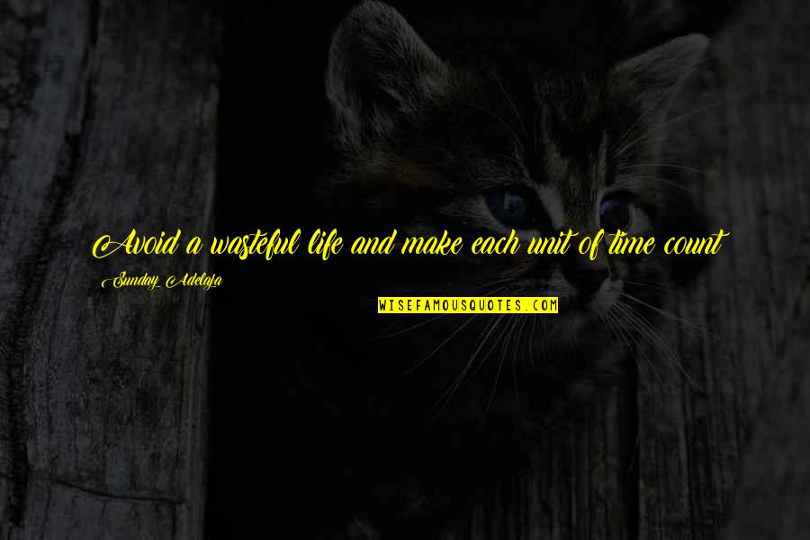 Time Count Quotes By Sunday Adelaja: Avoid a wasteful life and make each unit