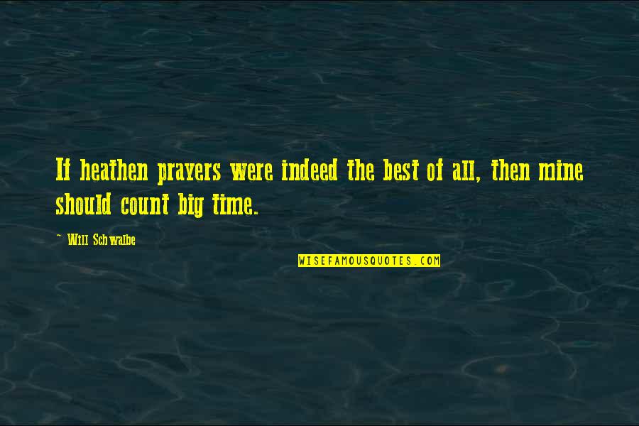 Time Count Quotes By Will Schwalbe: If heathen prayers were indeed the best of