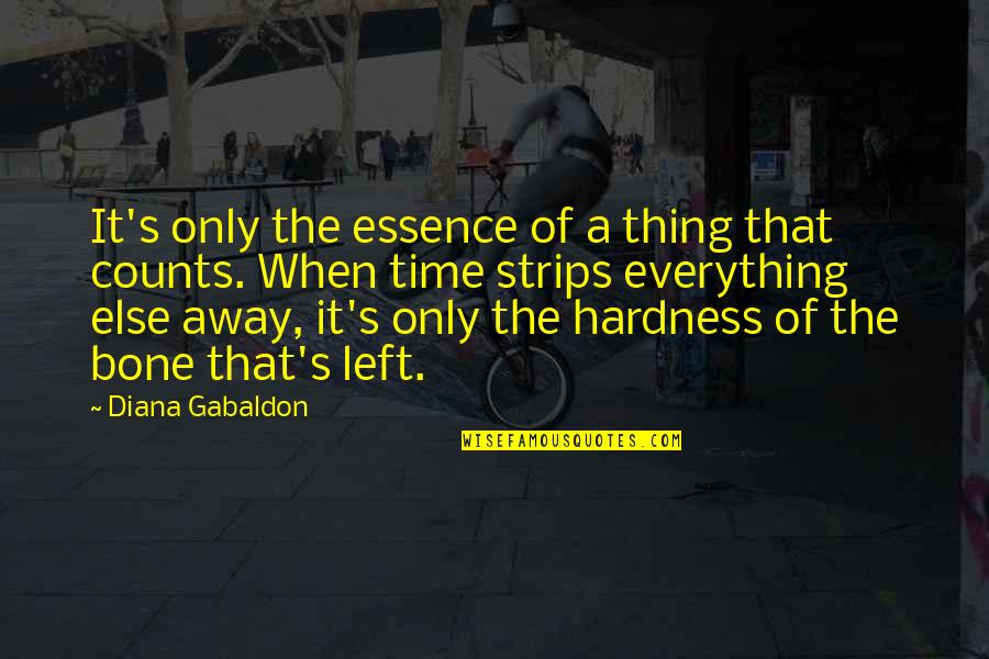 Time Counts Quotes By Diana Gabaldon: It's only the essence of a thing that