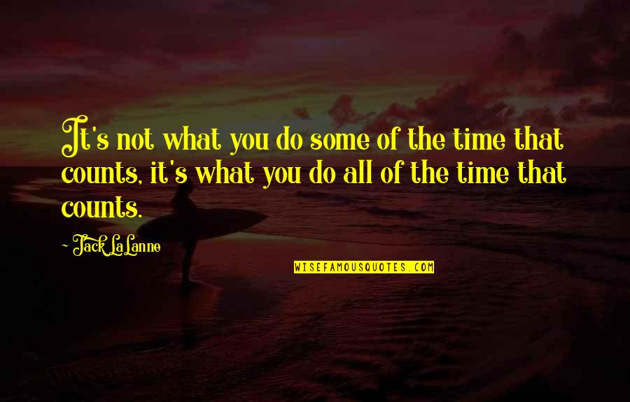 Time Counts Quotes By Jack LaLanne: It's not what you do some of the