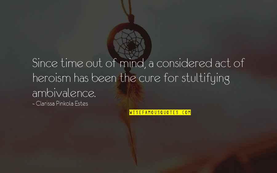 Time Cures Quotes By Clarissa Pinkola Estes: Since time out of mind, a considered act