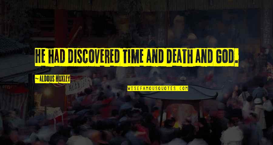 Time Death Quotes By Aldous Huxley: He had discovered Time and Death and God.