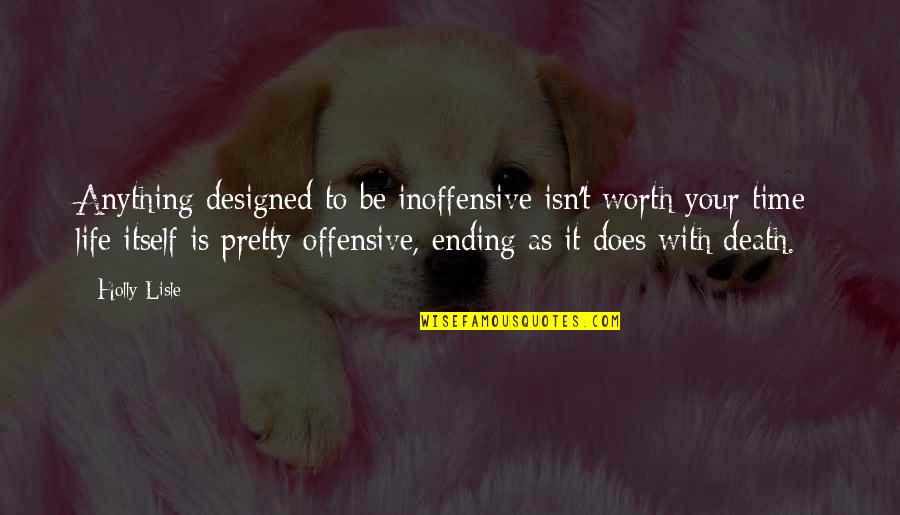 Time Death Quotes By Holly Lisle: Anything designed to be inoffensive isn't worth your