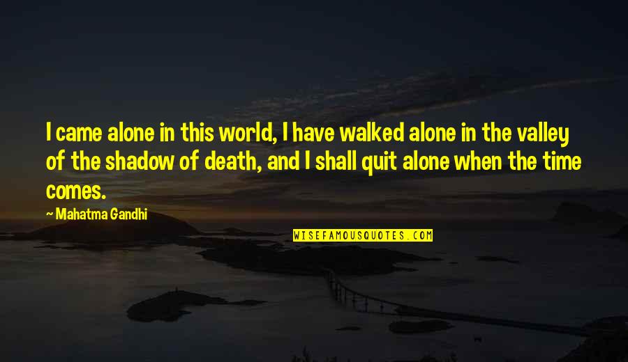 Time Death Quotes By Mahatma Gandhi: I came alone in this world, I have