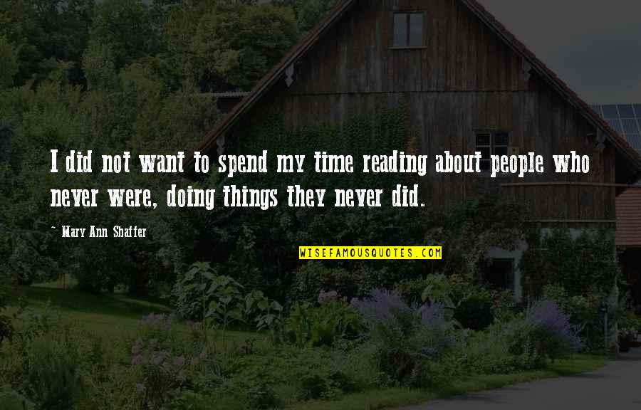 Time Did Quotes By Mary Ann Shaffer: I did not want to spend my time