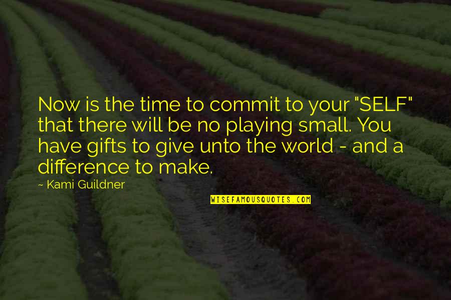 Time Difference Quotes By Kami Guildner: Now is the time to commit to your