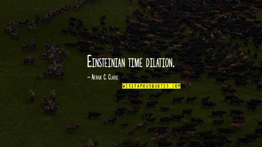 Time Dilation Quotes By Arthur C. Clarke: Einsteinian time dilation.