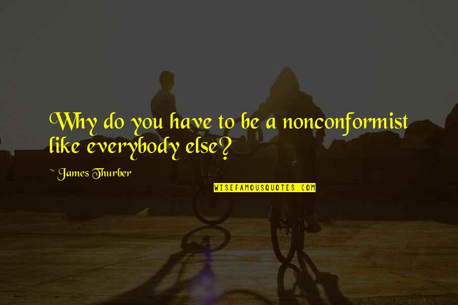 Time Disappears Quotes By James Thurber: Why do you have to be a nonconformist