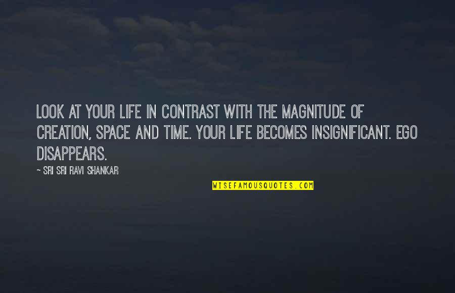 Time Disappears Quotes By Sri Sri Ravi Shankar: Look at your life in contrast with the