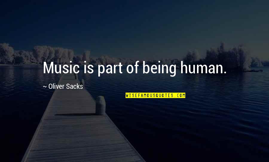 Time Distance And Love Quotes By Oliver Sacks: Music is part of being human. Time Distance And Love Quotes By Oliver Sacks: Music is part of being human.