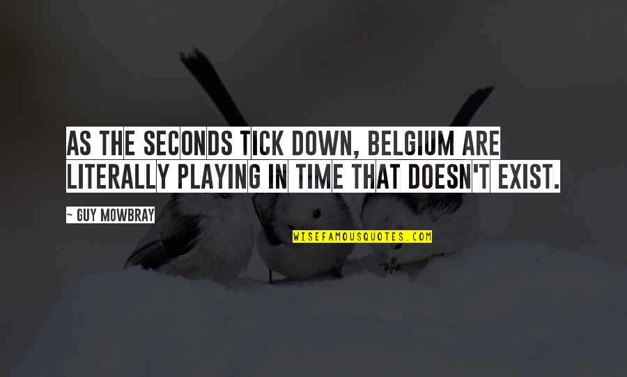 Time Doesn't Exist Quotes By Guy Mowbray: As the seconds tick down, Belgium are literally