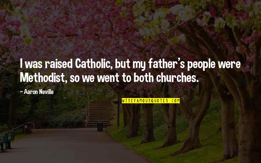 Time Doesn't Stand Still Quotes By Aaron Neville: I was raised Catholic, but my father's people