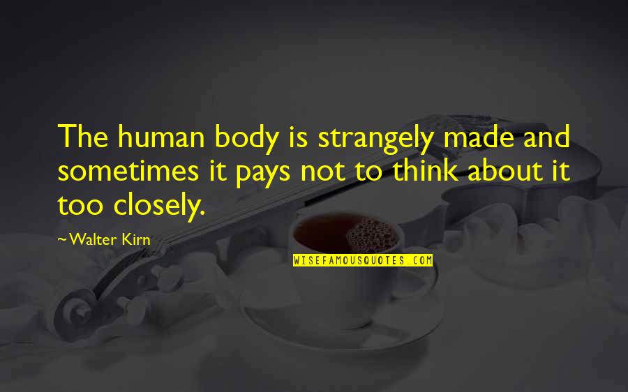 Time Doesn't Stand Still Quotes By Walter Kirn: The human body is strangely made and sometimes