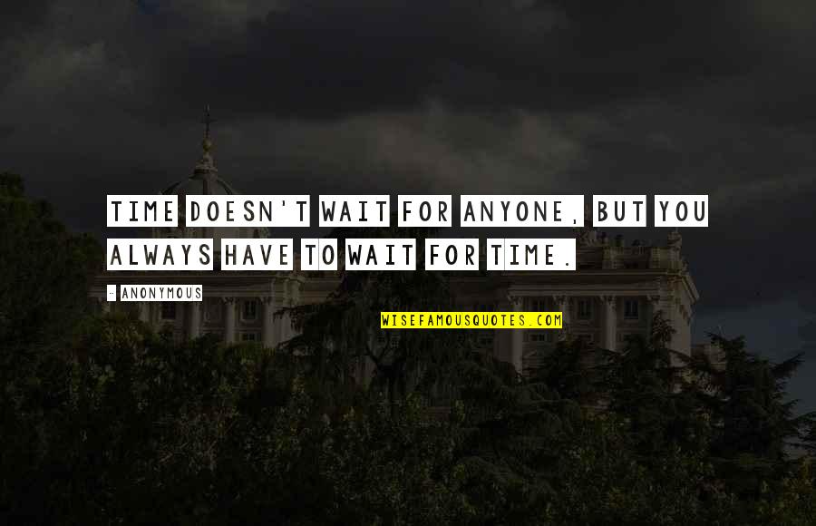 Time Doesn't Wait Quotes By Anonymous: Time doesn't wait for anyone, but you always