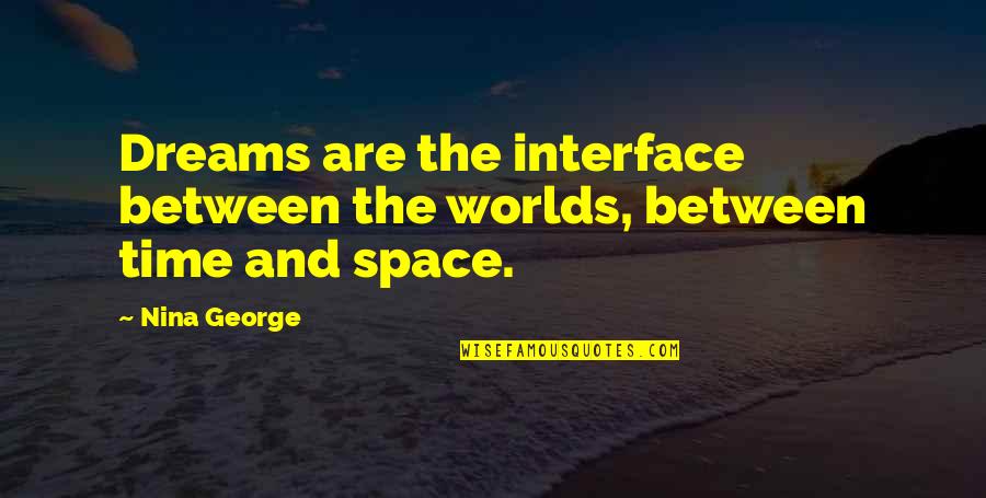 Time Dreams Quotes By Nina George: Dreams are the interface between the worlds, between