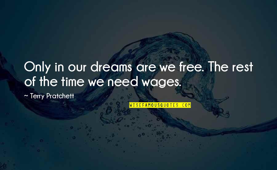 Time Dreams Quotes By Terry Pratchett: Only in our dreams are we free. The Time Dreams Quotes By Terry Pratchett: Only in our dreams are we free. The