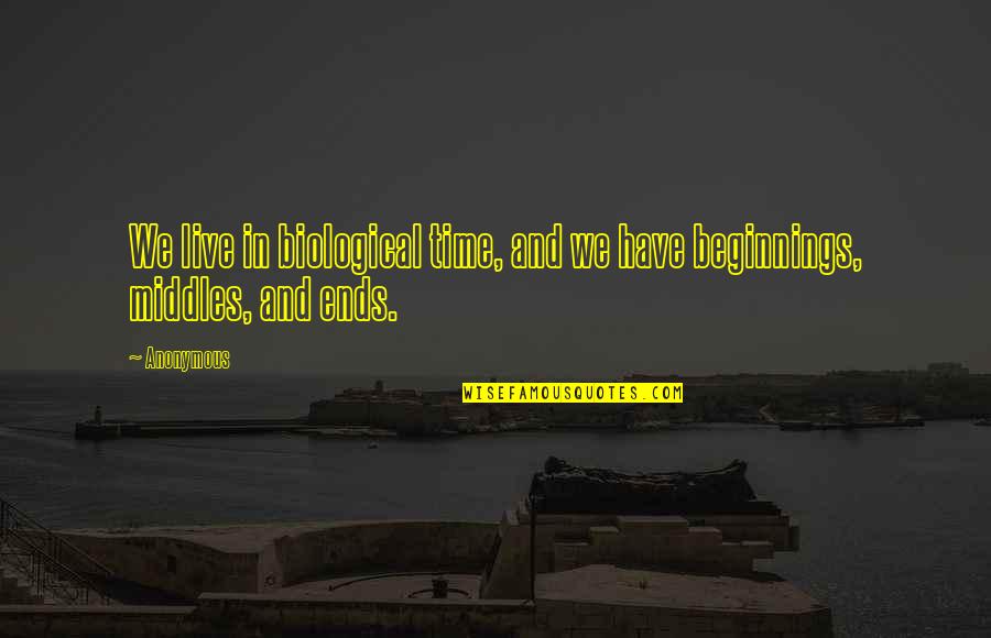 Time Ends Quotes By Anonymous: We live in biological time, and we have