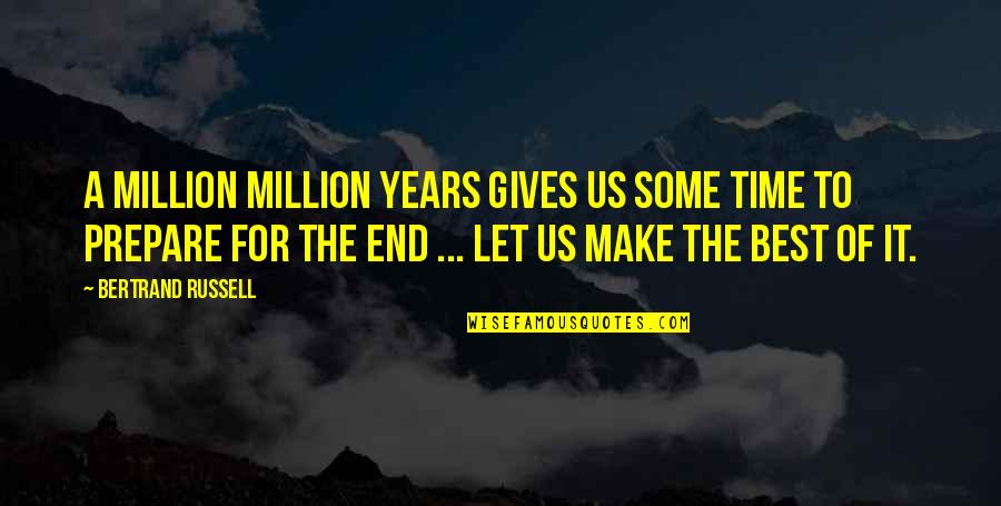 Time Ends Quotes By Bertrand Russell: A million million years gives us some time Time Ends Quotes By Bertrand Russell: A million million years gives us some time