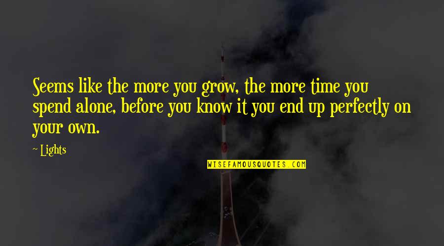 Time Ends Quotes By Lights: Seems like the more you grow, the more Time Ends Quotes By Lights: Seems like the more you grow, the more