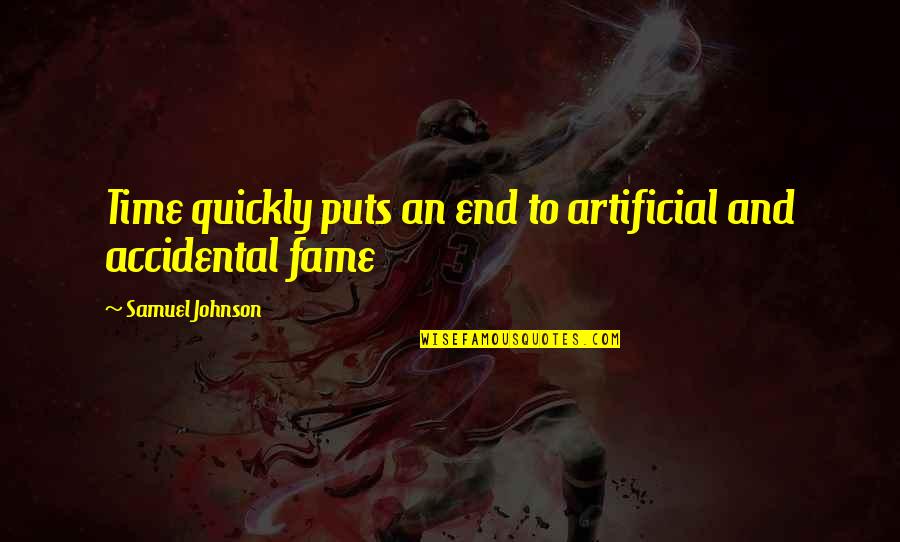 Time Ends Quotes By Samuel Johnson: Time quickly puts an end to artificial and Time Ends Quotes By Samuel Johnson: Time quickly puts an end to artificial and
