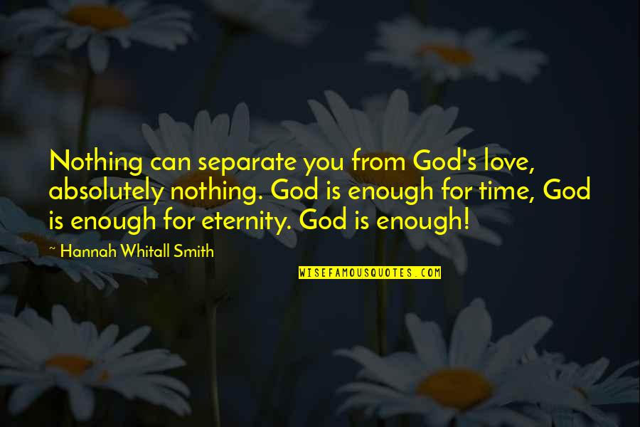 Time Enough For Love Quotes By Hannah Whitall Smith: Nothing can separate you from God's love, absolutely