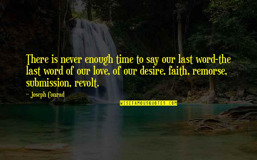 Time Enough To Love Quotes By Joseph Conrad: There is never enough time to say our