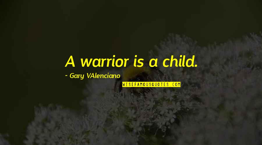 Time Equals Money Quotes By Gary VAlenciano: A warrior is a child.