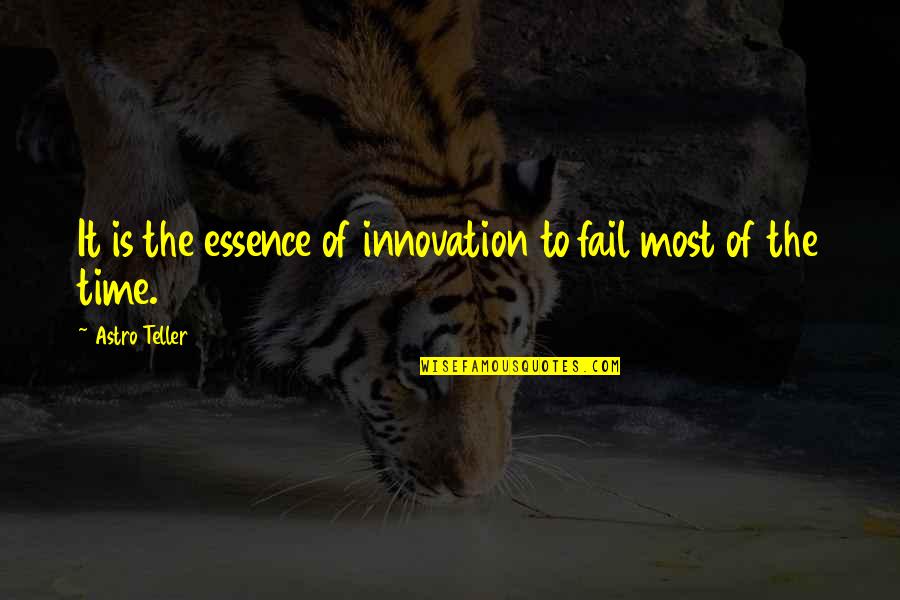 Time Essence Quotes By Astro Teller: It is the essence of innovation to fail