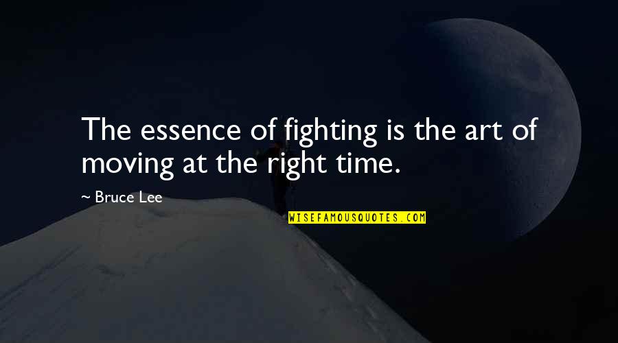 Time Essence Quotes By Bruce Lee: The essence of fighting is the art of